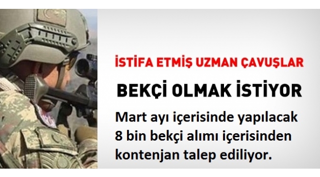 Ä°stifa etmiÅ uzman Ã§avuÅlar, bekÃ§i olmak istiyor.