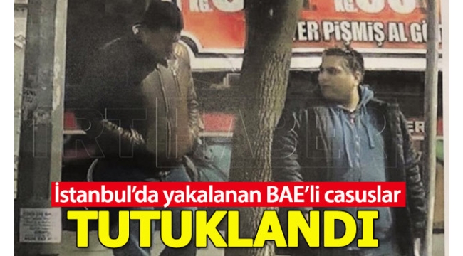 Son dakika:Â Ä°stanbul'da gÃ¶zaltÄ±na alÄ±nan 2Â BAEÂ ajanÄ± tutuklandÄ±.