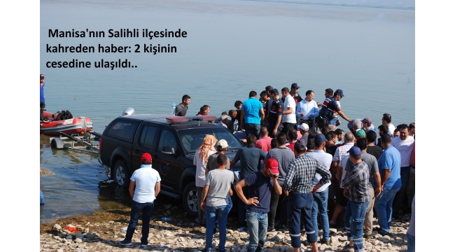  Manisa'nÄ±n Salihli ilÃ§esinde kahreden haber: 2 kiÅinin cesedine ulaÅÄ±ldÄ±.