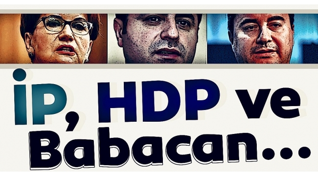 FETÖ ve PKK'nın yeni siyaset mühendisliği! Bir yanda CHP-HDP, diğer yanda İP-Babacan-Saadet Partisi ittifakı 