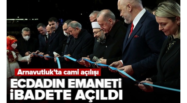 Son dakika: Başkan Erdoğan, Arnavutluk'ta Ethem Bey Camii açılışına katıldı 