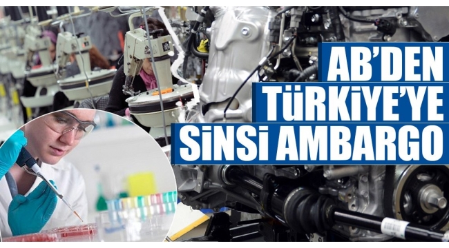 AB'den Türk sanayisine sinsi ambargo