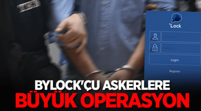ByLock'cu askerlere operasyon