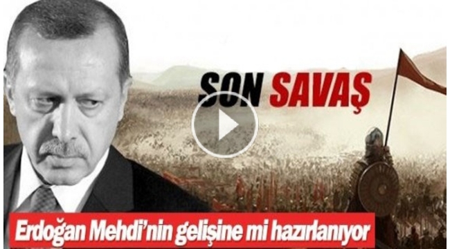 Erdoğan, Mehdi'nin gelişine mi hazırlanıyor?