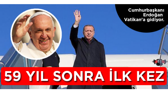 Cumhurbaşkanı Erdoğan 5 Şubat'ta Vatikan'a gidiyor
