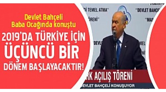 MHP Genel Başkanı Bahçeli: Cumhuriyet tarihinde üçüncü bir dönem başlayacak