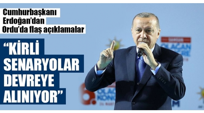 Cumhurbaşkanı Erdoğan: 2019'u gölgelemek için şimdiden kirli senaryolar devreye alınıyor