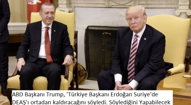 Son Dakika! ABD BaÅkanÄ± Trump'tan ErdoÄan MesajÄ±: SÃ¶ylediÄini Yapabilecek Biri