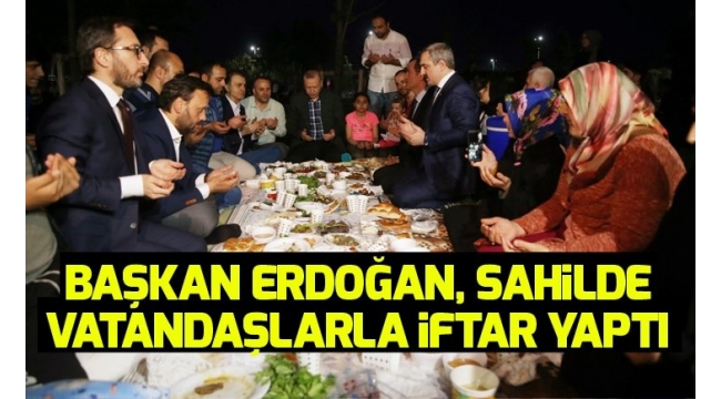 BaÅkan ErdoÄan vatandaÅlarla Zeytinburnu sahilde iftar yaptÄ±.