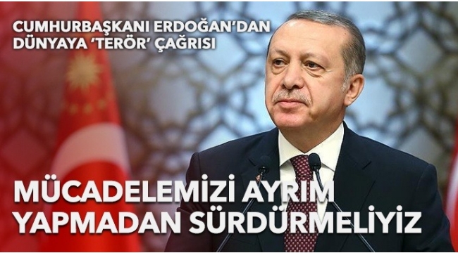 Son dakika: Başkan Erdoğan'dan dünyaya çağrı: Mücadelemizi terör örgütleri arasında ayrım yapmaksızın sürdürmeliyiz 
