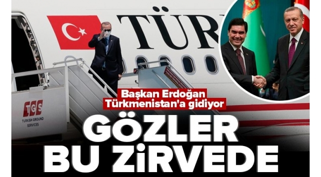 Son dakika: Başkan Erdoğan'dan Türkmenistan'a kritik ziyaret! Ekonomik İşbirliği Teşkilatı 15’inci zirvesine katılacak 
