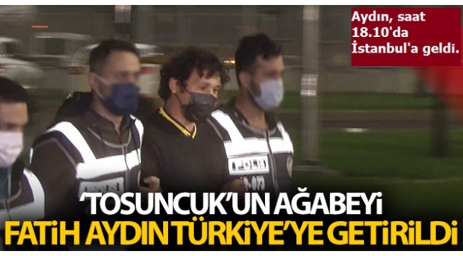 Son dakika: Çiftlik Bank vurguncusu Tosuncuk Mehmet Aydın'ın ağabeyi Türkiye'ye getirildi. 