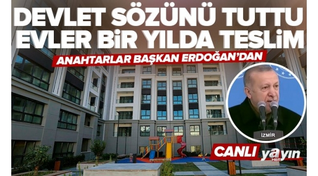 Son dakika: Devlet sözünü tuttu: İzmir'de evler bir yılda teslim! Başkan Erdoğan'dan 