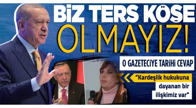 Basın toplantısına damga vuran soru! Başkan Erdoğan: Ters köşe olmayacağız aramızda kardeşlik hukuku var 