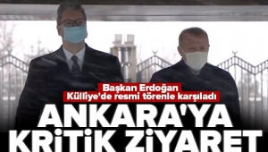 Son dakika: Sırbistan Cumhurbaşkanı Vucic Ankara'da! Başkan Erdoğan resmi törenle karşıladı 