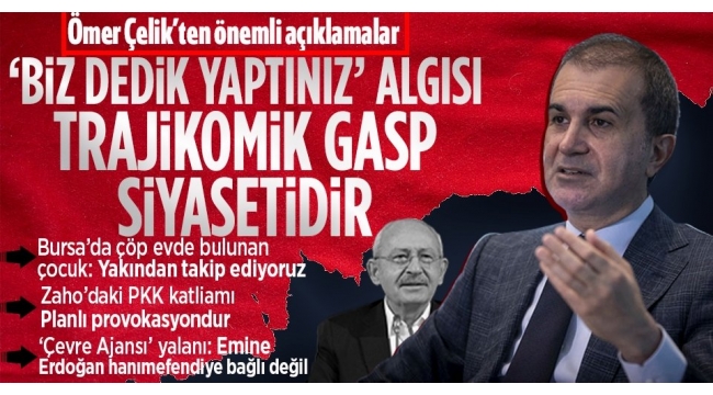 AK Parti Sözcüsü Ömer Çelik'ten muhalefete eleştiri: Hizmet gaspı siyasetine geçtiler 