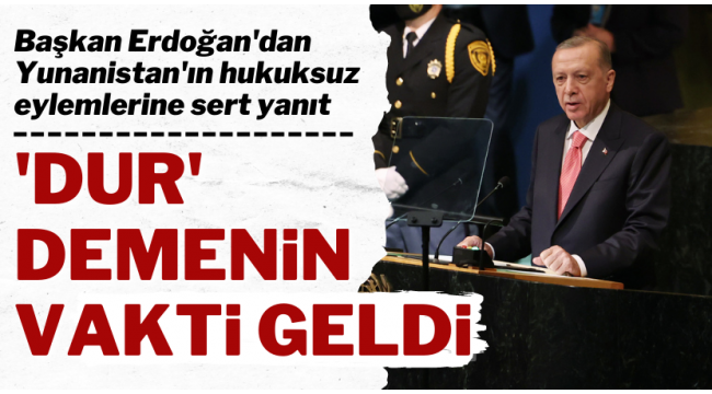 Başkan Erdoğan, BM Genel Kurulu'nda dünyaya seslendi: Yunanistan Ege'yi mülteci mezarlığına çevirmektedir 