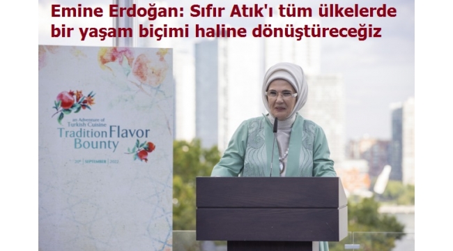 Emine Erdoğan: Sıfır Atık'ı tüm ülkelerde bir yaşam biçimi haline dönüştüreceğiz 