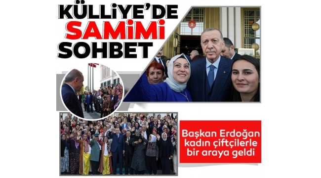 Başkan Erdoğan, kadın çiftçilerle bir araya geldi 