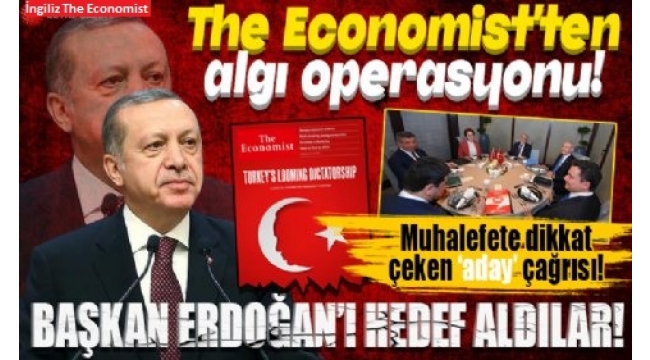The Economist'ten algı operasyonu! Başkan Erdoğan'ı hedef aldılar: Muhalefete dikkat çeken 'aday' çağrısı 
