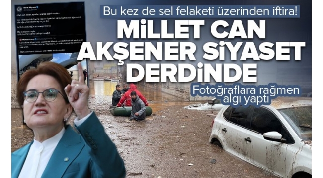 Meral Akşener sel felaketi üzerinden siyaset devşirdi: Fotoğraflara rağmen 