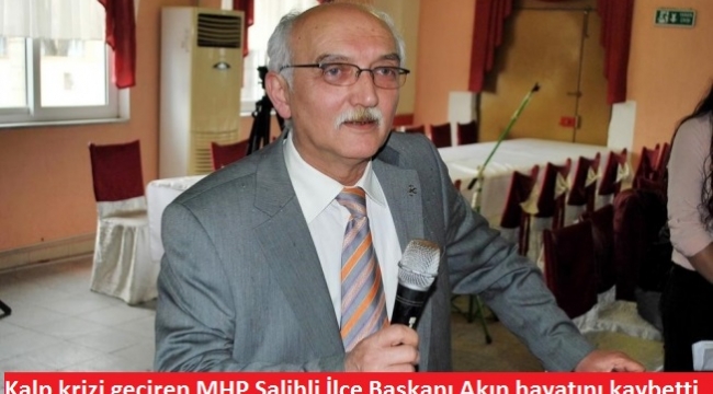 Kalp krizi geçiren MHP Salihli İlçe Başkanı Akın hayatını kaybetti 
