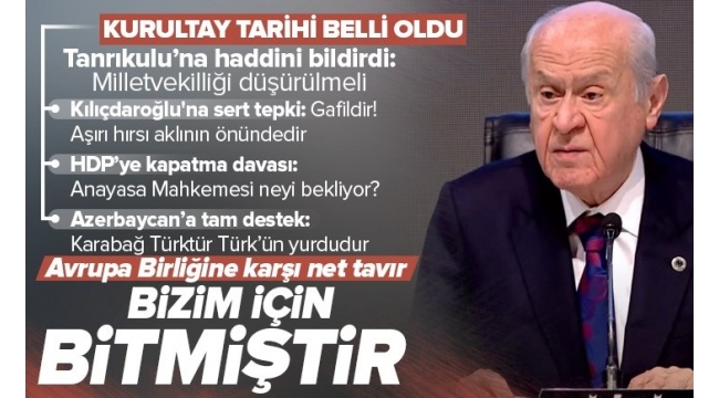 Bahçeli'den AB'ye karşı net tavır: Bizim için bitmiştir! Tanrıkuluna'na sert sözler: Milletvekilliği düşürülmeli 