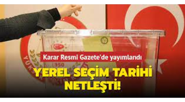  Yerel seçim maratonu başlıyor! Takvim belli oldu! Karar Resmi Gazete'de.
