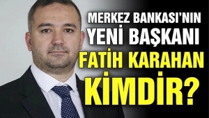 Yeni Merkez Bankası Başkanı Fatih Karahan oldu! Karar Resmi Gazete'de yayımlandı | Dr. Fatih Karahan kimdir? 