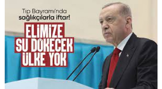 Başkan Erdoğan 14 Mart Tıp Bayramı İftar Programı'nda önemli açıklamalarda bulundu 