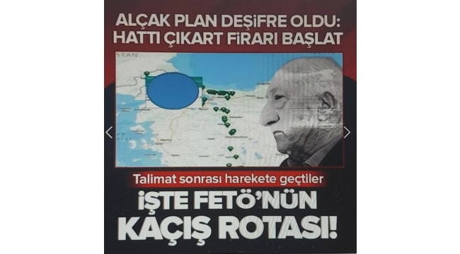 FETÖ'cülerin firar rotası deşifre oldu! Hat oyunu açığa çıktı 