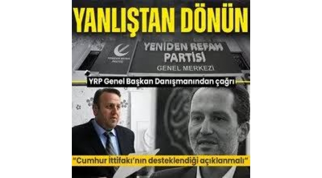 Yeniden Refah Partisi Genel Başkan Danışmanı Yücel Mollaismailoğlu'ndan 'yanlıştan dönün' çağrısı: Cumhur'a desteğini açıklamalı 