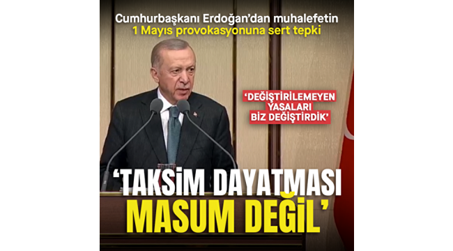 1 Mayıs öncesi Çalışma Meclisi! Başkan Erdoğan'dan önemli açıklamalar: Taksim miting yeri değildir 