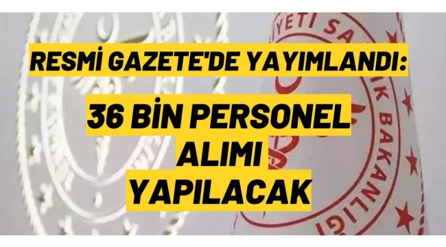 36 bin sözleşmeli sağlık personeline istihdam! Resmi Gazete'de yayımlandı 