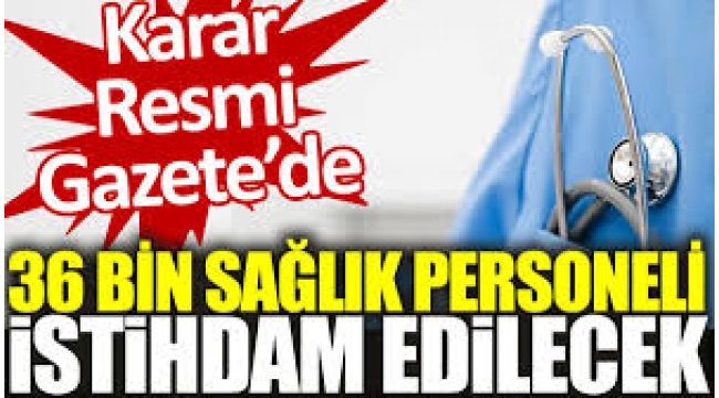 36 bin sözleşmeli sağlık personeline istihdam! Resmi Gazete'de yayımlandı 