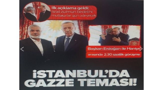Cumhurbaşkanı Erdoğan'la Haniye'nin görüşmesi dünya medyasında: Türkiye'nin pozisyonu öne çıkarıldı 