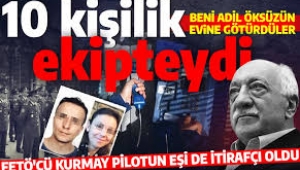 Kod adı damla! FETÖ'cü kurmay pilotun eşi de itirafçı oldu: Adil Öksüz'ün evine götürüldüm 