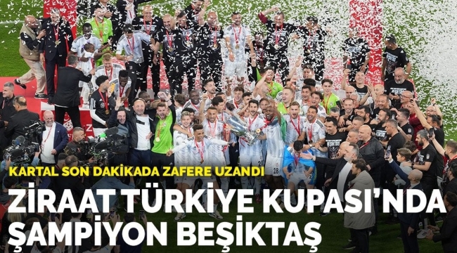 Beşiktaş, Ziraat Türkiye Kupası finalinde Trabzonspor'u 3-2 mağlup ederek şampiyon oldu. 