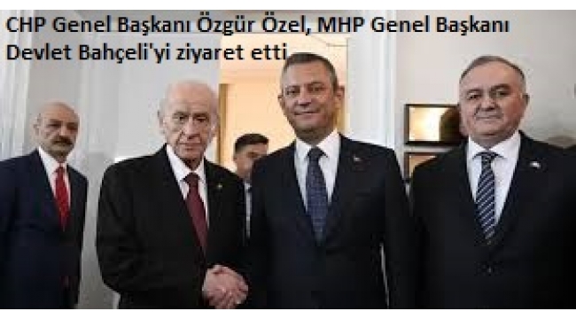 CHP Genel Başkanı Özgür Özel TBMM'de MHP Genel Başkanı Devlet Bahçeli'yi ziyaret etti 