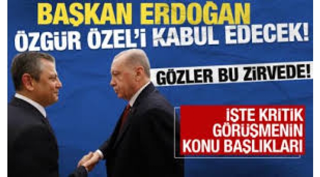 Gözler Başkan Erdoğan - Özgür Özel görüşmesinde... Hangi konular gündeme gelecek? Özgür Özel kimlerle görüştü? 