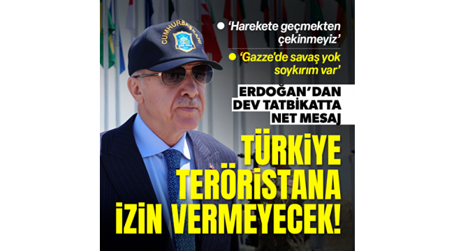 İzmir’de Efes-2024 tatbikatı... Cumhurbaşkanı Erdoğan: Türkiye teröristana izin vermeyecek 