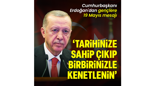 Son dakika: Başkan Erdoğan'dan 19 Mayıs'ta Türkiye Yüzyılı'nın gençlerine çağrı: 