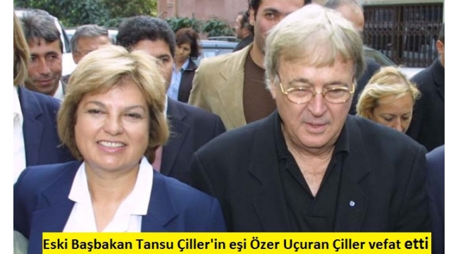Tansu Çiller'in acı günü! Eşi Özer Uçuran Çiller hayatını kaybetti! 