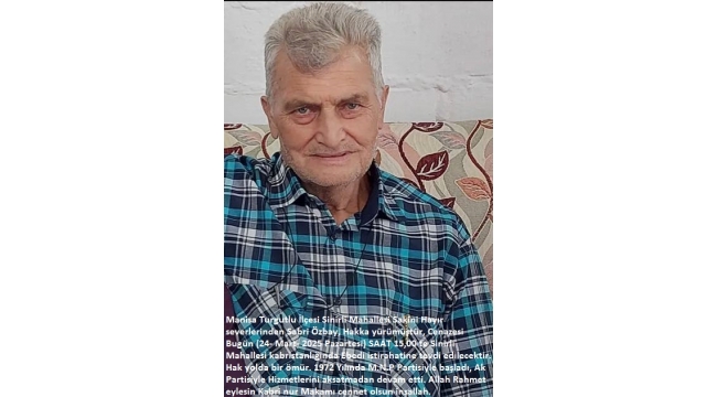 Manisa Turgutlu İlçesi Sinirli Mahallesi Sakinlerinden Sabri Özbay, Vefat etmiştir
