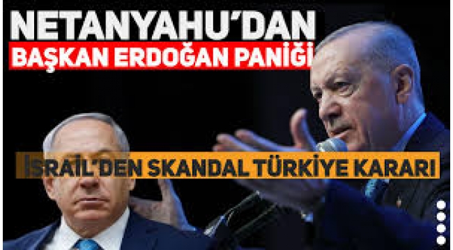 Netanyahu'dan 'Başkan Erdoğan' paniği! İsrail'den skandal Türkiye kararı 