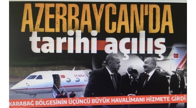 Başkan Erdoğan Azerbaycan'da havalimanı açılışını yaptı! Kurdeleyi Aliyev ile birlikte kesti. 