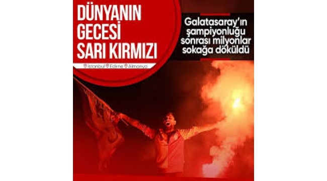 Galatasaray'ın şampiyonluğu sonrası dünya sarı kırmızıya boyandı  