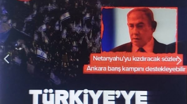 İsraillilerden Türkiye'ye arabuluculuk çağrısı! Netanyahu'yu kızdıracak sözler: Size ihtiyacımız var 