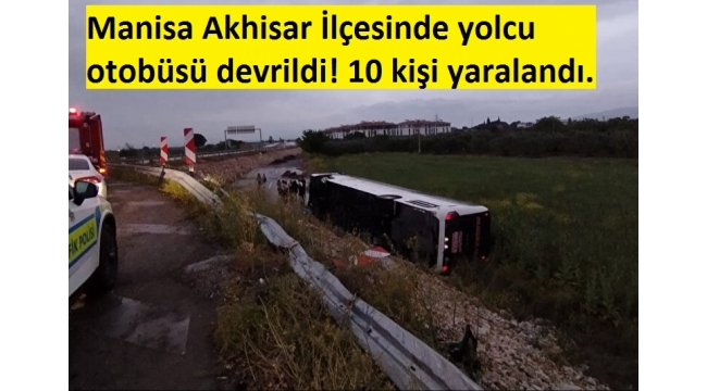Manisa Akhisar İlçesinde yolcu otobüsü devrildi! 10 kişi yaralandı 