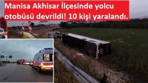 Manisa Akhisar İlçesinde yolcu otobüsü devrildi! 10 kişi yaralandı 